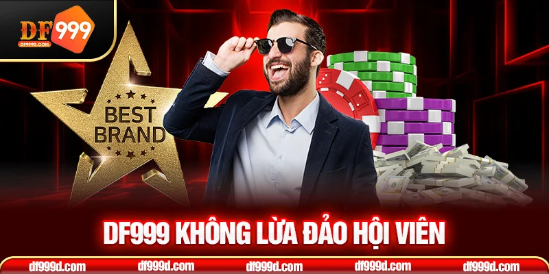 DF999 không lừa đảo hội viên