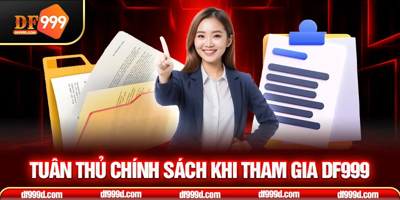 Tuân thủ chính sách khi tham gia DF999