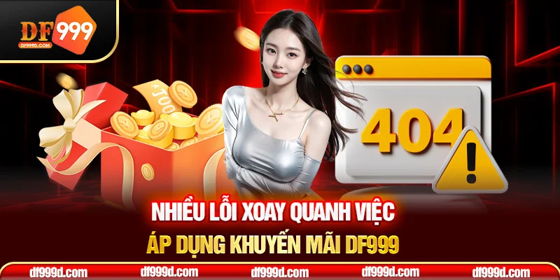 Nhiều lỗi xoay quanh việc áp dụng khuyến mãi DF999