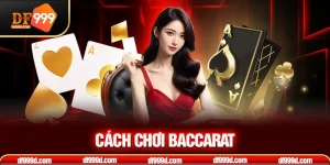 Cách chơi Baccarat