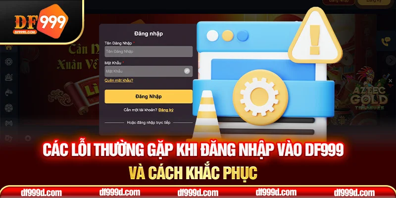 Các lỗi thường gặp khi đăng nhập vào DF999 và cách khắc phục