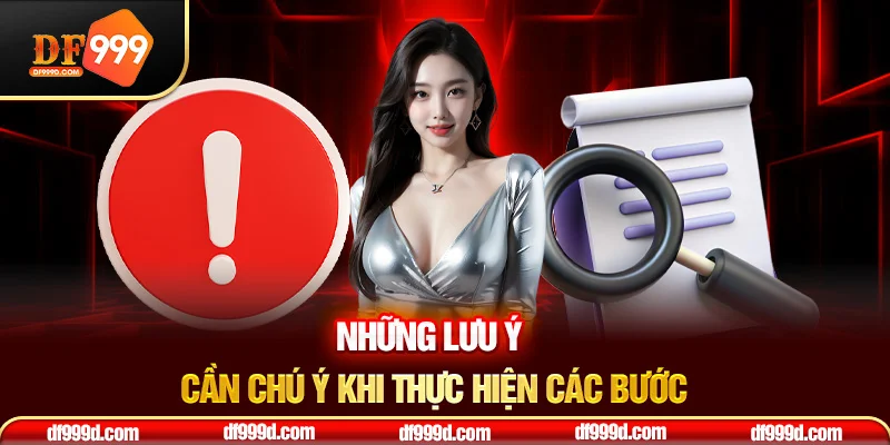 Những lưu ý cần chú ý khi thực hiện các bước