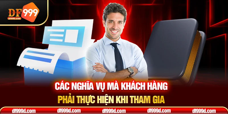 Các nghĩa vụ mà khách hàng phải thực hiện khi tham gia