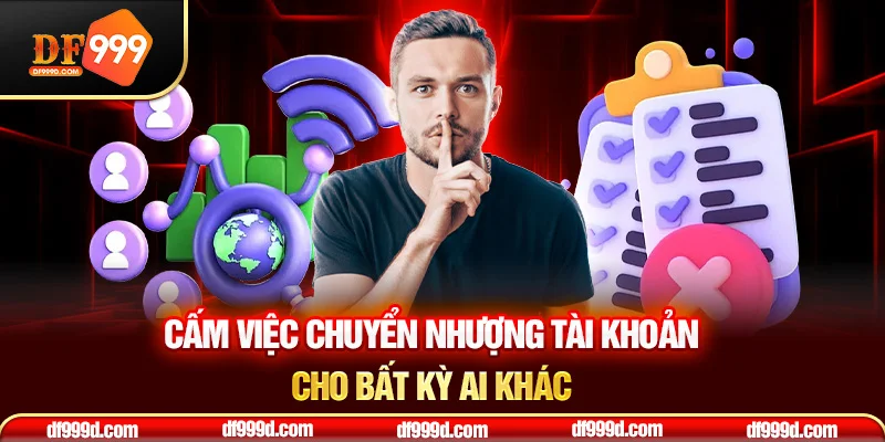 Cấm việc chuyển nhượng tài khoản cho bất kỳ ai khác