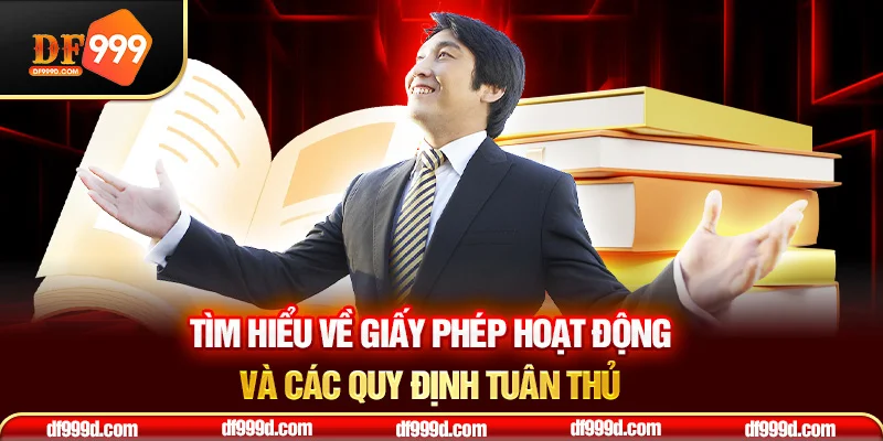 Tìm hiểu về giấy phép hoạt động và các quy định tuân thủ