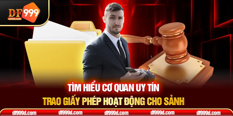 Tìm hiểu cơ quan uy tín trao giấy phép hoạt động cho sảnh