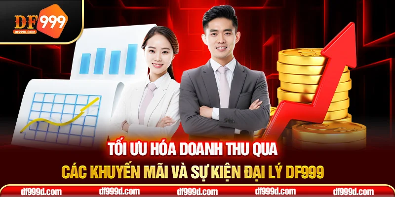 Tối ưu hóa doanh thu qua các khuyến mãi và sự kiện đại lý DF999