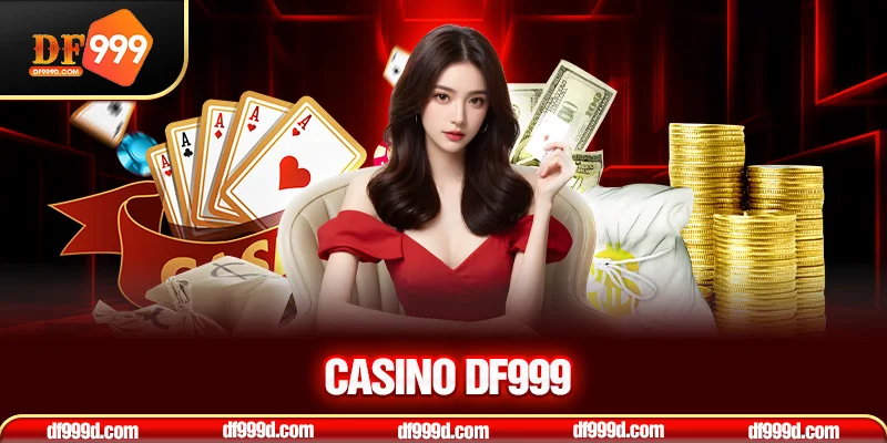 Tổng quan sơ lược về Casino DF999