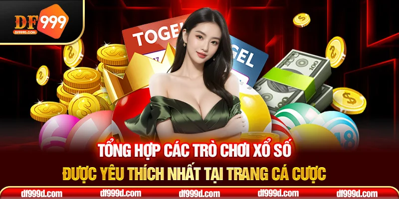 Tổng hợp các trò chơi xổ số được yêu thích nhất tại trang cá cược