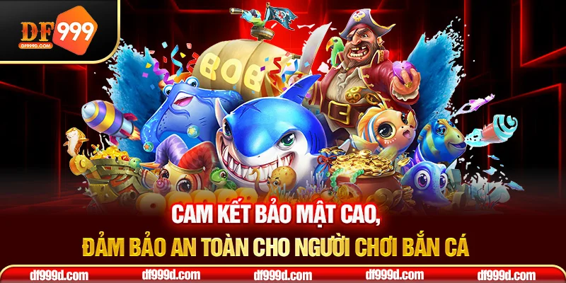 Cam kết bảo mật cao, đảm bảo an toàn cho người tham gia