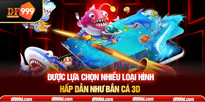 Được lựa chọn nhiều loại hình hấp dẫn và đầy thử thách