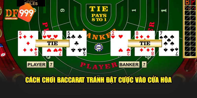 Cách chơi Baccarat tránh đặt cược vào cửa Hòa