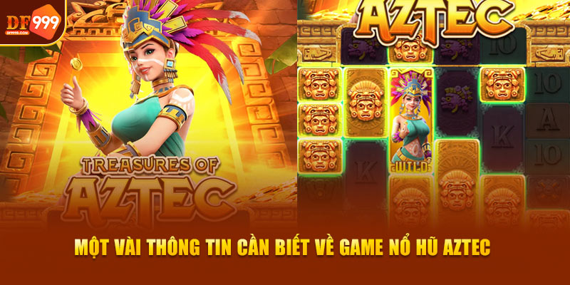 Một vài thông tin cần biết về game nổ hũ Aztec