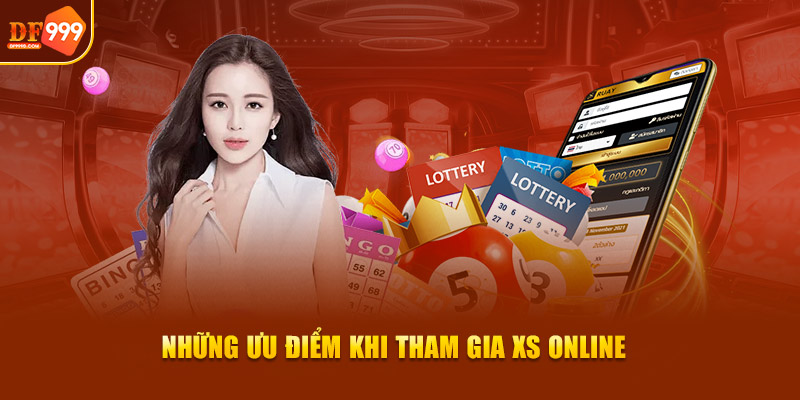 Những ưu điểm khi tham gia XS online