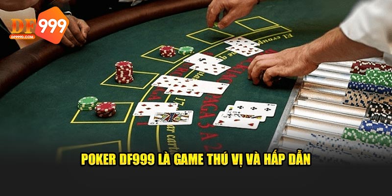 Poker DF999 là game thú vị và hấp dẫn